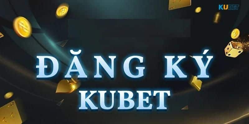 Điều kiện để đăng ký Kubet là gì?