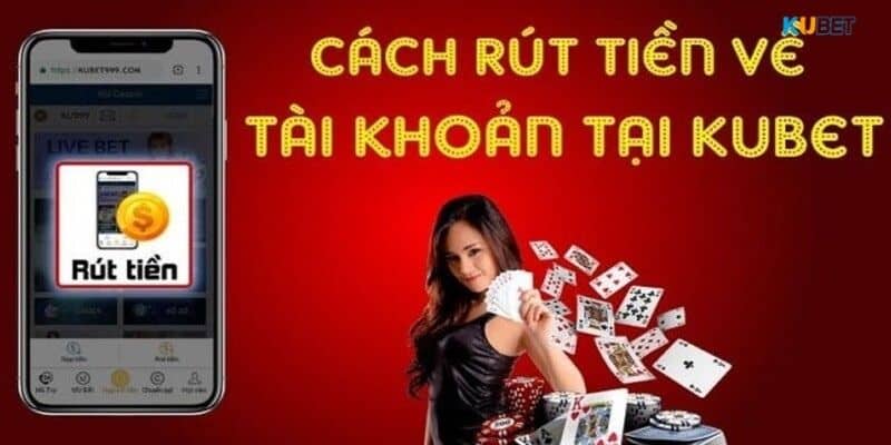 Hướng dẫn cụ thể cách rút tiền Kubet cho các bạn mới