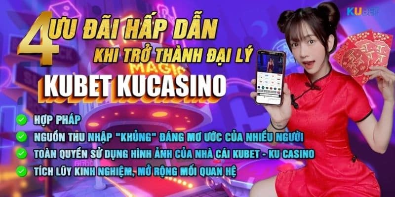 Một số lợi ích hấp dẫn bạn nhận được khi trở thành đại lý Kubet