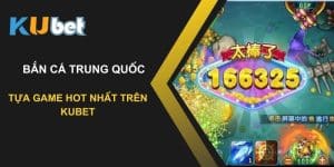 Thử sức với bắn cá Trung Quốc: Tựa game hot nhất trên Kubet