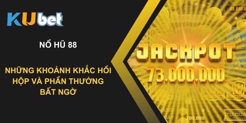 Nổ hũ 88 tại Kubet: Những khoảnh khắc hồi hộp và phần thưởng bất ngờ