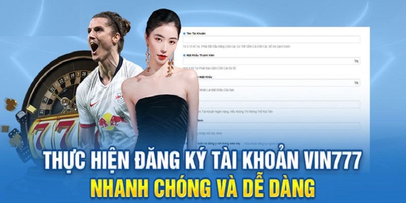 Điền thông tin cần thiết khi cược thủ đăng ký tài khoản tại Vin777