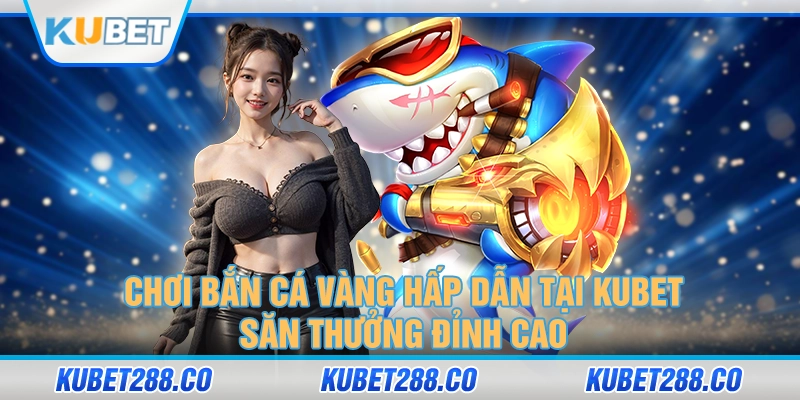 Bắn Cá Vàng