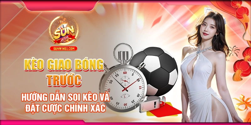 keo-giao-bong-truoc-huong-dan-soi-keo-va-dat-cuoc-chinh-xac