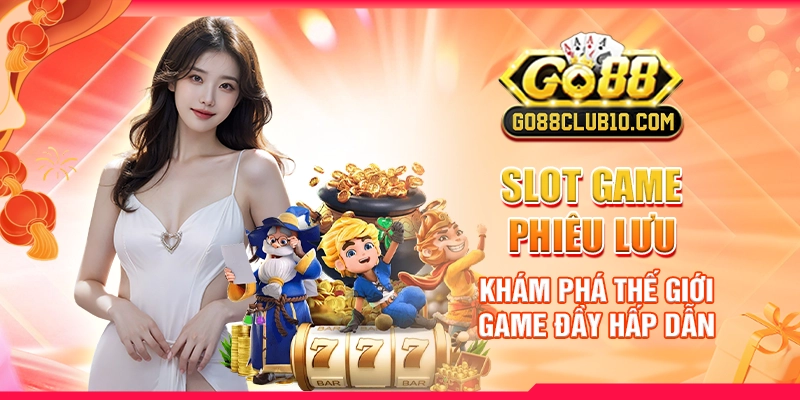 slot-game-phieu-luu-kham-pha-the-gioi-game-day-hap-dan